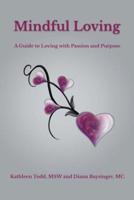 Mindful Loving: A Guide to Loving with Passion and Purpose