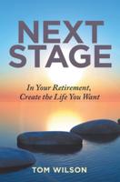 Next Stage: In Your Retirement, Create the Life You Want