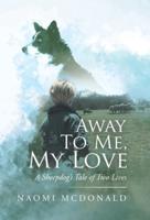 Away to Me, My Love: A Sheepdog's Tale of Two Lives