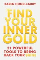Find Your Inner Gold: 21 Powerful Tools to Bring Back Your Shine