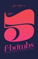 The 5 F-Bombs: And Our Attempts at Defusing Them