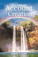 The Untold Account of Creation: What Starts Wrong, Will End Wrong If Not Corrected