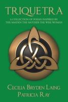 Triquetra: A Collection of Poems Inspired By:  the Maiden the Mother the Wise Woman