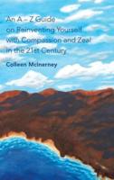 An a - Z Guide on Reinventing Yourself with Compassion and Zeal in the 21St Century