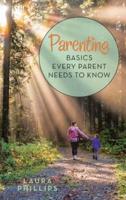 Parenting: Basics Every Parent Needs to Know