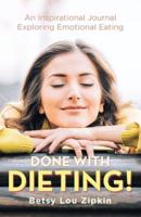 Done with Dieting!: An Inspirational Journal Exploring Emotional Eating