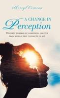 A Change in Perception: Divinely Inspired by Something Greater Than Myself That Connects Us All
