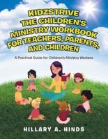 Kidzstrive the Children's Ministry Workbook for Teachers, Parents, and Children: A Practical Guide for Children's Ministry Workers