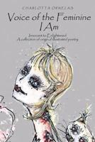 Voice of the Feminine I Am: Innocent to Enlightened a Collection of Original Illustrated Poetry