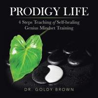 Prodigy Life: 4 Steps Teaching of Self-Healing Genius Mindset Training