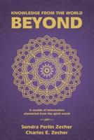 Knowledge from the World Beyond: A Wealth of Information Channeled from the Spirit World