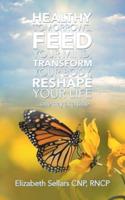 Healthy Tomorrows, Feed Your Mind, Transform Your Body, Reshape Your Life: ...One Day at a Time