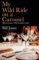 My Wild Ride on a Carousel: (By the Caterer Who Couldn't Cook)