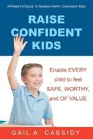 Raise Confident Kids: A Parent's Guide to Raising Happy, Confident Kids