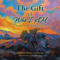 The Gift of Who I Am: Living Prayer Series: Book 1