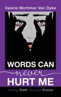 Words Can Never Hurt Me: Telling Truth Through Fiction