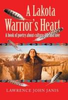 A Lakota Warrior's Heart: A Book of Poetry About Culture, Life and Love