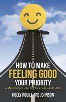 How to Make Feeling Good Your Priority: A Marathoner's Journey to a Feel-Good State