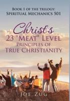 Christ's 23 "Meat" Level Principles of True Christianity: Book 1 of the Trilogy: Spiritual Mechanics 501