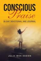 Conscious Praise: 30-Day Devotional and Journal