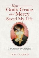 How God's Grace and Mercy Saved My Life: The Attitude of Gratitude