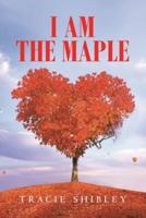 I Am the Maple