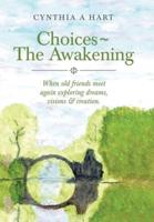 Choices|The Awakening: When Old Friends Meet Again Exploring Dreams, Visions & Creation.