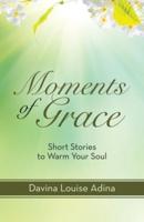 Moments of Grace: Short Stories to Warm Your Soul