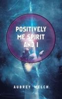 Positively Me, Spirit and I