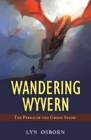 Wandering Wyvern: The Perils of the Green Stone