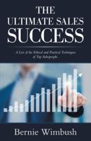 The Ultimate Sales Success: A List of the Ethical and Practical Techniques of Top Salespeople.