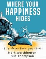 Where Your Happiness Hides: It's Closer Than You Think!