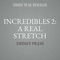 Incredibles 2: A Real Stretch Lib/E