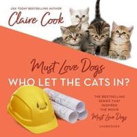 Must Love Dogs: Who Let the Cats In? Lib/E