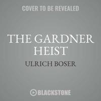 The Gardner Heist Lib/E