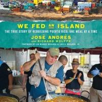 We Fed an Island: The True Story of Rebuilding Puerto Rico, One Meal at a Time