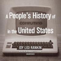 A People's History of Computing in the United States Lib/E