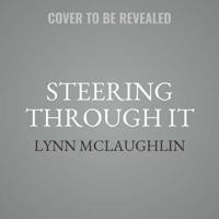 Steering Through It: Navigating Life-Threatening Illness ... Acceptance, Survival, and Healing