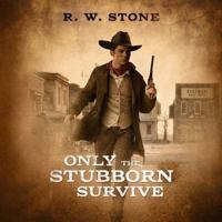 Only the Stubborn Survive Lib/E