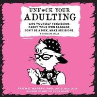 Unf*ck Your Adulting Lib/E