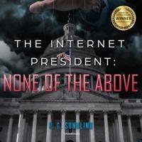 The Internet President: None of the Above Lib/E