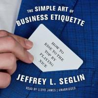 The Simple Art of Business Etiquette Lib/E
