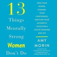 13 Things Mentally Strong Women Don't Do Lib/E