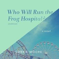 Who Will Run the Frog Hospital? Lib/E