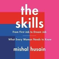 The Skills: From First Job to Dream Job-What Every Woman Needs to Know