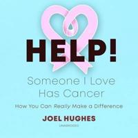 Help! Someone I Love Has Cancer