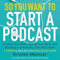 So You Want to Start a Podcast Lib/E