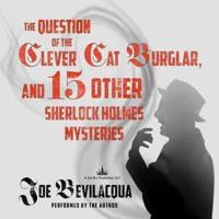 The Question of the Clever Cat Burglar, and 15 Other Sherlock Holmes Mysteries Lib/E