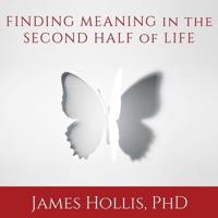 Finding Meaning in the Second Half of Life Lib/E