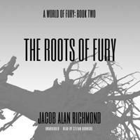 The Roots of Fury Lib/E